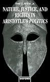 Miller, Fred D.: Nature, Justice, and Rights in Aristotle's Politics