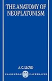 Lloyd, A. C. (Anthony C.): The Anatomy of Neoplatonism Lloyd, A. C. (Anthony C.): The Anatomy of Neoplatonism