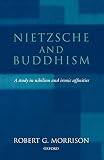 Morrison, Robert G.: Nietzsche and Buddhism: A Study in Nihilism and Ironic Affinities Morrison, Robert G.: Nietzsche and Buddhism: A Study in Nihilism and Ironic Affinities