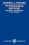 O'Meara, Dominic J.: Pythagoras Revived: Mathematics And Philosophy in Late Antiquity O'Meara, Dominic J.: Pythagoras Revived: Mathematics And Philosophy in Late Antiquity