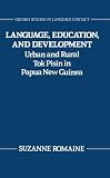 Romaine, Suzanne: Language, Education, and Development: Urban and Rural Tok Pisin in Papua New Guinea