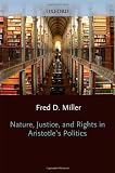 Miller, Fred D.: Nature, Justice, and Rights in Aristotle's Politics Miller, Fred D.: Nature, Justice, and Rights in Aristotle's Politics