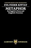 Kittay, Eva Feder: Metaphor: Its Cognitive Force And Linguistic Structure Kittay, Eva Feder: Metaphor: Its Cognitive Force And Linguistic Structure