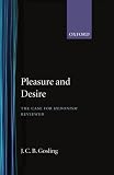 Gosling, J. C. B.: Pleasure and Desire: The Case for Hedonism Reviewed Gosling, J. C. B.: Pleasure and Desire: The Case for Hedonism Reviewed