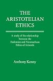 Kenny, Anthony: Aristotelian Ethics: A Study of the Relationship Between the Eudemian and Nichomachean Ethics of Aristotle Kenny, Anthony: Aristotelian Ethics: A Study of the Relationship Between the Eudemian and Nichomachean Ethics of Aristotle