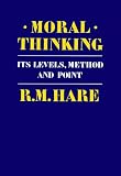 Hare, R. M.: Moral Thinking: It's Levels, Methods and Point
