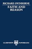 Swinburne, Richard: Faith and Reason Swinburne, Richard: Faith and Reason