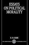 Hare, R. M.: Essays on Political Morality