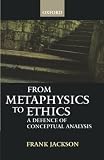 Jackson, Frank: From Metaphysics to Ethics: A Defence of Conceptual Analysis