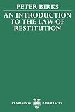 Birks, Peter: An Introduction to the Law of Restitution Birks, Peter: An Introduction to the Law of Restitution