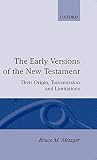 Metzger, Bruce Manning: The Early Versions of the New Testament: Their Origin, Transmission, and Limitations Metzger, Bruce Manning: The Early Versions of the New Testament: Their Origin, Transmission, and Limitations