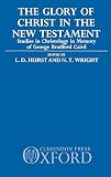 Hurst, L.D.: The Glory of Christ in the New Testament: Studies in Christology in Memory of George Bradford Caird Hurst, L.D.: The Glory of Christ in the New Testament: Studies in Christology in Memory of George Bradford Caird