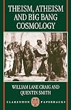 Smith, Quentin: Theism, Atheism, and Big Bang Cosmology
