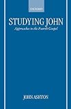 Studying John: Approaches to the Fourth Gospel (019826979X) by Ashton, John Ashton, John: Studying John: Approaches to the Fourth Gospel