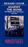 Taylor, Richard K.S.: Against the Bomb: The British Peace Movement, 1958-1965