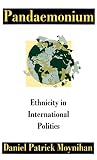 Moynihan, Daniel Patrick: Pandaemonoim: Ethnicity in International Politics