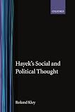 Kley, Roland: Hayek's Social and Political Thought Kley, Roland: Hayek's Social and Political Thought