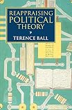 Ball, Terence: Reappraising Political Theory: Revisionist Studies in the History of Political Thought Ball, Terence: Reappraising Political Theory: Revisionist Studies in the History of Political Thought