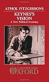 Athol Fitzgibbons: Keynes's Vision: A New Political Economy