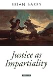 Barry, Brian: Justice As Impartiality Barry, Brian: Justice As Impartiality