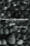 Hajer, Maarten A.: The Politics of Environmental Discourse: Ecological Modernization and the Policy Process Hajer, Maarten A.: The Politics of Environmental Discourse: Ecological Modernization and the Policy Process