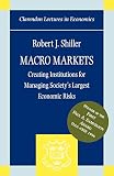 Shiller, Robert J.: Macro Markets: Creating Institutions for Managing Society's Largest Economic Risks