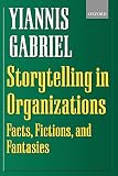 Gabriel, Yiannis: Storytelling in Organizations: Facts, Fictions, and Fantasies
