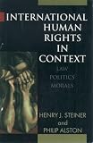 Alston, Philip: International Human Rights in Context: Law, Politics, Morals Alston, Philip: International Human Rights in Context: Law, Politics, Morals
