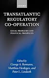 Bermann, George: Transatlantic Regulatory Co-Operation: Legal Problems and Political Prospects Bermann, George: Transatlantic Regulatory Co-Operation: Legal Problems and Political Prospects