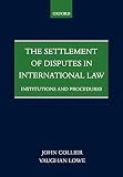 Collier, John G.: The Settlement of Disputes in International Law: Institutions and Procedures Collier, John G.: The Settlement of Disputes in International Law: Institutions and Procedures