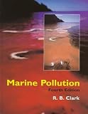 Clark, R.B.: Marine Pollution Clark, R.B.: Marine Pollution