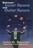 Barrow, John D.: Between Inner Space and Outer Space : Essays on Science Art and Philosophy Barrow, John D.: Between Inner Space and Outer Space : Essays on Science Art and Philosophy