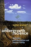 Gratzer, W. B.: The Undergrowth of Science: Delusion, Self-Deception, and Human Frailty