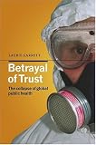 Garrett, Laurie: Betrayal of Trust: The Collapse of Global Health Garrett, Laurie: Betrayal of Trust: The Collapse of Global Health