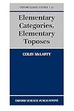 McLarty, Colin: Elementary Categories, Elementary Toposes McLarty, Colin: Elementary Categories, Elementary Toposes