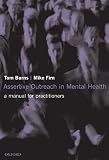 Burns, Tom: Assertive Outreach in Mental Health: A Manual for Practitioners