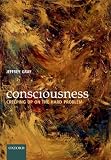 Gray, Jeffery: Consciousness: Creeping Up on the Hard Problem