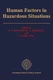 Broadbent, D.E.: Human Factors in Hazardous Situations: Proceedings of a Royal Society Discussion Meeting Held on 28 and 29, June, 1989 Broadbent, D.E.: Human Factors in Hazardous Situations: Proceedings of a Royal Society Discussion Meeting Held on 28 and 29, June, 1989
