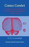Creutzfeldt, O.D.: Cortex Cerebri: Performance, Structural and Functional Organization of the Cortex