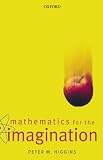 Higgins, Peter M.: Mathematics for the Imagination Higgins, Peter M.: Mathematics for the Imagination