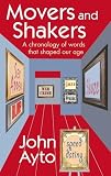Ayto, John: Movers And Shakers: A Chronology of Words That Shaped Our Age Ayto, John: Movers And Shakers: A Chronology of Words That Shaped Our Age