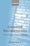 Fox, Anthony: Linguistic Reconstruction : An Introduction to Theory and Method Fox, Anthony: Linguistic Reconstruction : An Introduction to Theory and Method