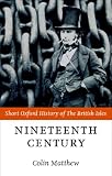 Matthew, Colin: The Nineteenth Century: The British Isles, 1815-1901 Matthew, Colin: The Nineteenth Century: The British Isles, 1815-1901