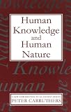 Carruthers, Peter: Human Knowledge and Human Nature: A New Introduction to an Ancient Debate Carruthers, Peter: Human Knowledge and Human Nature: A New Introduction to an Ancient Debate