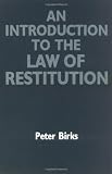 Birks, Peter: An Introduction to the Law of Restitution Birks, Peter: An Introduction to the Law of Restitution