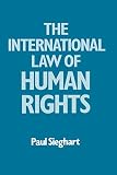 Sieghart, Paul: The International Law of Human Rights Sieghart, Paul: The International Law of Human Rights