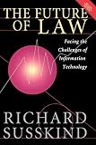 Susskind, Richard: The Future of Law: Facing the Challenges of Information Technology Susskind, Richard: The Future of Law: Facing the Challenges of Information Technology