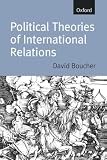Boucher, David: Political Theories of International Relations: From Thucydides to the Present Boucher, David: Political Theories of International Relations: From Thucydides to the Present
