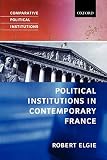 Elgie, Robert: Political Institutions in Contemporary France Elgie, Robert: Political Institutions in Contemporary France