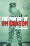 Taverne, Dick: The March of Unreason: Science, Democracy, And the New Fundamentalism Taverne, Dick: The March of Unreason: Science, Democracy, And the New Fundamentalism